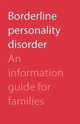 Trastorno límite de la personalidad: Guía informativa para las familias - Borderline Personality Disorder: An Information Guide for Families