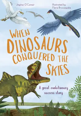 Cuando los dinosaurios conquistaron los cielos: La increíble historia de la evolución de las aves - When Dinosaurs Conquered the Skies: The Incredible Story of Bird Evolution