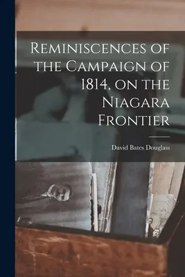 Reminiscencias de la campaña de 1814 en la frontera del Niágara - Reminiscences of the Campaign of 1814, on the Niagara Frontier