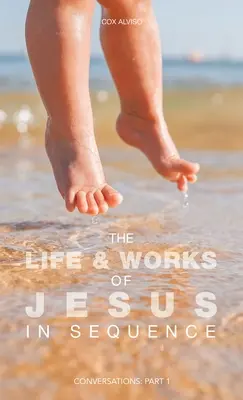 La vida y obra de Jesús en secuencia: Conversaciones: Parte 1 - The Life & Works of Jesus in Sequence: Conversations: Part 1