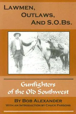 Agentes de la ley, forajidos y S.O.B.: Pistoleros del Viejo Oeste - Lawmen, Outlaws, and S.O.Bs.: Gunfighters of the Old West