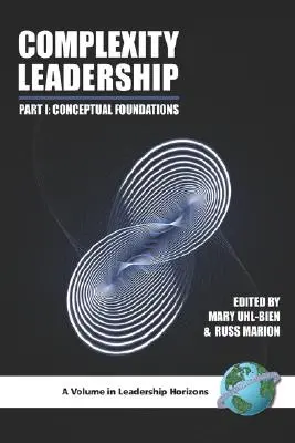 Liderazgo en la complejidad: Parte 1. Fundamentos conceptuales Fundamentos conceptuales (PB) - Complexity Leadership: Part 1: Conceptual Foundations (PB)