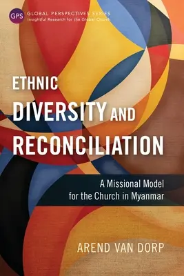 Diversidad étnica y reconciliación: Un modelo misionero para la Iglesia de Myanmar - Ethnic Diversity and Reconciliation: A Missional Model for the Church in Myanmar