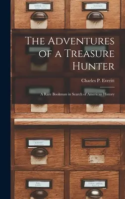 The Adventures of a Treasure Hunter; a Rare Bookman in Search of American History (Las aventuras de un cazador de tesoros: un librero raro en busca de la historia de Estados Unidos) - The Adventures of a Treasure Hunter; a Rare Bookman in Search of American History