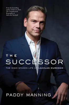 El sucesor: La arriesgada vida de Lachlan Murdoch - The Successor: The High-Stakes Life of Lachlan Murdoch