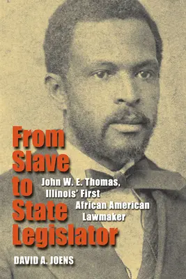 De esclavo a legislador estatal: John W. E. Thomas, el primer legislador afroamericano de Illinois - From Slave to State Legislator: John W. E. Thomas, Illinois' First African American Lawmaker