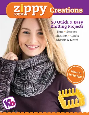 Zippy Loom Creations: 20 proyectos de punto fáciles y rápidos - Zippy Loom Creations: 20 Quick & Easy Knitting Projects