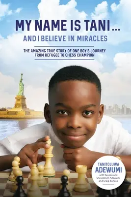 Me llamo Tani . . y creo en los milagros: La asombrosa historia real del viaje de un niño de refugiado a campeón de ajedrez - My Name Is Tani . . . and I Believe in Miracles: The Amazing True Story of One Boy's Journey from Refugee to Chess Champion