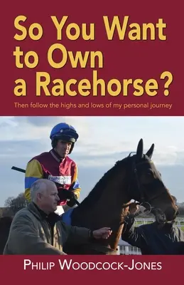 ¿Quiere tener un caballo de carreras? Siga los altibajos de mi viaje personal - So you want to own a racehorse?: Then follow the highs and lows of my personal journey