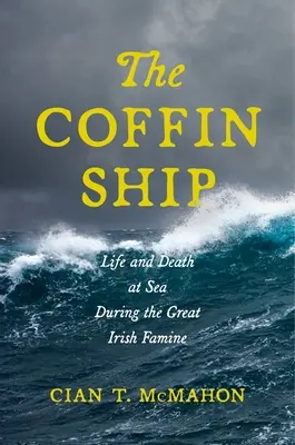 El barco ataúd: Vida y muerte en el mar durante la gran hambruna irlandesa - The Coffin Ship: Life and Death at Sea during the Great Irish Famine