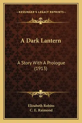 Una linterna oscura: Una historia con prólogo (1913) - A Dark Lantern: A Story With A Prologue (1913)