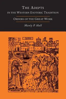 Los Adeptos en la Tradición Esotérica Occidental: Órdenes de la Gran Obra [Alquimia] - The Adepts in the Western Esoteric Tradition: Orders of the Great Work [Alchemy]