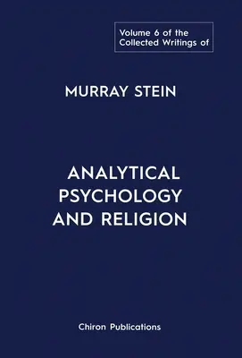 The Collected Writings of Murray Stein: Volume 6: Analytical Psychology And Religion