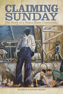 Claiming Sunday: La historia de una comunidad de esclavos de Texas - Claiming Sunday: The Story of a Texas Slave Community