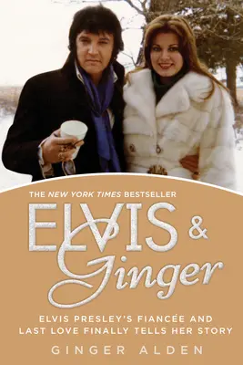 Elvis y Ginger: La prometida y último amor de Elvis Presley cuenta por fin su historia - Elvis and Ginger: Elvis Presley's Fiance and Last Love Finally Tells Her Story