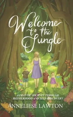 Bienvenido a la jungla Un viaje frenético a través de la maternidad y el autodescubrimiento - Welcome to the Jungle A Frantic Journey Through Motherhood and Self Discovery