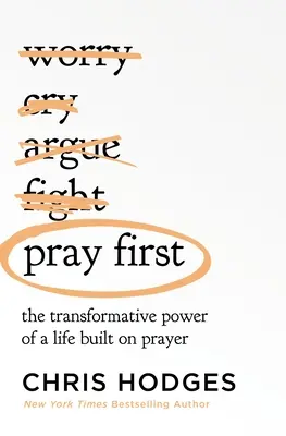 Reza primero: El poder transformador de una vida construida sobre la oración - Pray First: The Transformative Power of a Life Built on Prayer