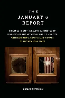 Informe del 6 de enero: Conclusiones del Comité Selecto para Investigar el Ataque al Capitolio de EE.UU., con informes, análisis e imágenes. - The January 6 Report: Findings from the Select Committee to Investigate the Attack on the U.S. Capitol with Reporting, Analysis and Visuals