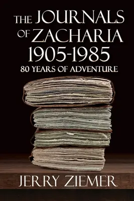 Los diarios de Zacarías 1905-1985: 80 años de aventuras - The Journals of Zacharia 1905-1985: 80 Years of Adventures