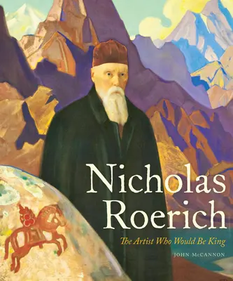 Nicholas Roerich: El artista que sería rey - Nicholas Roerich: The Artist Who Would Be King