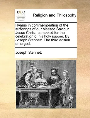 En el siglo XIX, la Iglesia católica se convirtió en el centro de la vida de los hombres y las mujeres de todo el mundo. - Hymns in Commemoration of the Sufferings of Our Blessed Saviour Jesus Christ, Compos'd for the Celebration of His Holy Supper. by Joseph Stennett. the