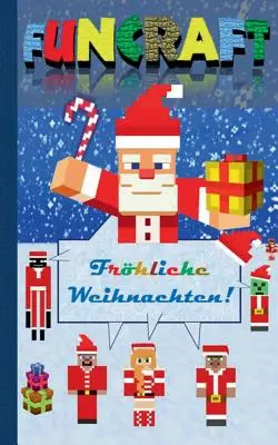 Funcraft - ¡Feliz Navidad a todos los fans de Minecraft! (cuaderno no oficial): Regalo de Papá Noel, regalo de Navidad, colegio, estudiante, primaria - Funcraft - Frhliche Weihnachten an alle Minecraft Fans! (inoffizielles Notizbuch): Nikolaus Geschenk, Weihnachtsgeschenk, Schule, Schler, Grundschul