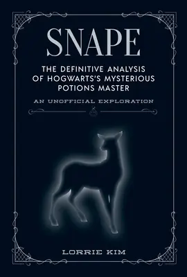 Snape: El análisis definitivo del misterioso maestro de pociones de Hogwarts - Snape: The Definitive Analysis of Hogwarts's Mysterious Potions Master