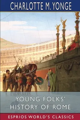 Historia juvenil de Roma (Esprios Clásicos) - Young Folks' History of Rome (Esprios Classics)