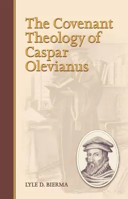 La teología de la alianza de Caspar Olevianus - The Covenant Theology of Caspar Olevianus