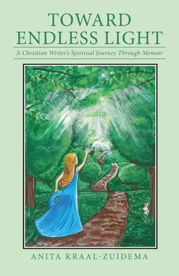 Hacia la luz infinita: El viaje espiritual de una escritora cristiana a través de sus memorias - Toward Endless Light: A Christian Writer's Spiritual Journey Through Memoir