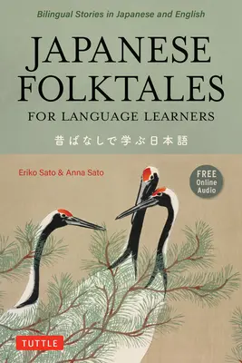 Cuentos populares japoneses para estudiantes de idiomas: Leyendas y fábulas bilingües en japonés e inglés (grabación de audio en línea gratuita) - Japanese Folktales for Language Learners: Bilingual Legends and Fables in Japanese and English (Free Online Audio Recording)