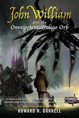 John William y el orbe índigo omnipotente: Un cuento de hadas moderno En un reino de fantasía donde lo real y lo metafísico se entrelazan, el destino de la existencia - John William and the Omnipotent Indigo Orb: A modern-day fairy tale In a fantasy realm where the real and metaphysical entwine, the fate of existence