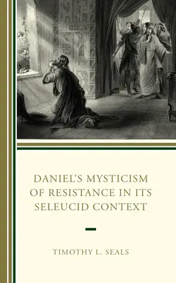 La mística de la resistencia de Daniel en su contexto seléucida - Daniel's Mysticism of Resistance in Its Seleucid Context