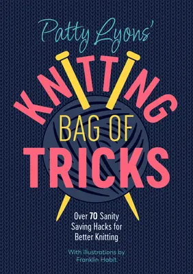 La bolsa de trucos de Patty Lyons: Más de 70 trucos para tejer mejor que te ahorran cordura - Patty Lyons' Knitting Bag of Tricks: Over 70 Sanity Saving Hacks for Better Knitting