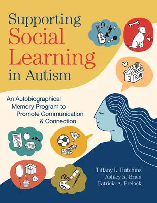 Apoyar el aprendizaje social en el autismo: Un programa de memoria autobiográfica para fomentar la comunicación y la conexión - Supporting Social Learning in Autism: An Autobiographical Memory Program to Promote Communication & Connection