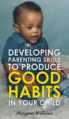 Desarrollar habilidades parentales para generar buenos hábitos en los hijos - Developing Parenting Skills to Produce Good Habits in Your Child