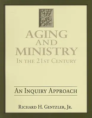 Envejecimiento y ministerio en el siglo XXI: Un enfoque de investigación - Aging and Ministry in the 21st Century: An Inquiry Approach