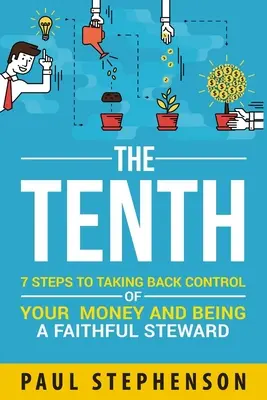 La Décima: 7 pasos para recuperar el control de su dinero y ser un administrador fiel - The Tenth: 7 Steps to Taking Back Control of Your Money and Being a Faithful Steward