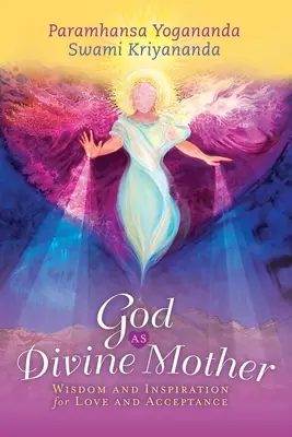 Dios como Madre Divina: Sabiduría e inspiración para el amor y la aceptación - God as Divine Mother: Wisdom and Inspiration for Love and Acceptance