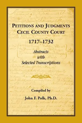 Peticiones y sentencias del Tribunal del Condado de Cecil, 1717-1732. Resúmenes con transcripciones seleccionadas - Petitions and Judgments Cecil County Court, 1717-1732. Abstracts with Selected Transcriptions