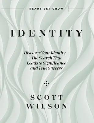 Identidad: Descubra su identidad - La búsqueda que conduce a la trascendencia y al verdadero éxito - Identity: Discover Your Identity--The Search That Leads to Significance and True Success