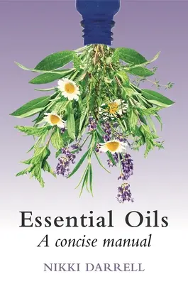 Essential Oils: Manual conciso de su uso terapéutico en medicina herbal y aromática - Essential Oils: A Concise Manual of Their Therapeutic Use in Herbal and Aromatic Medicine