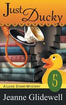 Sólo Ducky (Un misterio de Lexie Starr, Libro 5) - Just Ducky (A Lexie Starr Mystery, Book 5)