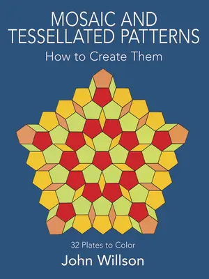 Mosaic and Tessellated Patterns: Cómo crearlos, con 32 láminas para colorear - Mosaic and Tessellated Patterns: How to Create Them, with 32 Plates to Color