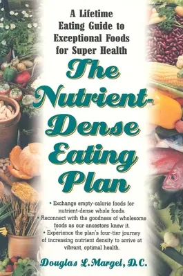 El plan de alimentación rica en nutrientes: Una guía de alimentación para toda la vida con alimentos excepcionales para una salud estupenda - The Nutrient-Dense Eating Plan: A Lifetime Eating Guide to Exceptional Foods for Super Health