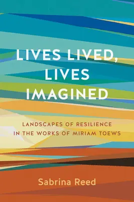 Vidas vividas, vidas imaginadas: Paisajes de resiliencia en la obra de Miriam Toews - Lives Lived, Lives Imagined: Landscapes of Resilience in the Works of Miriam Toews