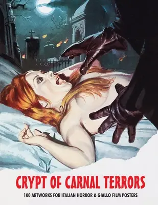 Cripta de terrores carnales: 100 obras de arte para carteles de películas italianas de terror y giallo - Crypt of Carnal Terrors: 100 Artworks for Italian Horror & Giallo Film Posters