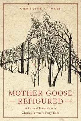 Mother Goose Refigured: Una traducción crítica de los cuentos de hadas de Charles Perrault - Mother Goose Refigured: A Critical Translation of Charles Perrault's Fairy Tales