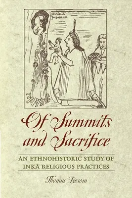 De cumbres y sacrificios: Un estudio etnohistórico de las prácticas religiosas del Inka - Of Summits and Sacrifice: An Ethnohistoric Study of Inka Religious Practices