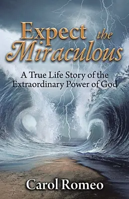 Espere lo Milagroso: Una Historia Verdadera Del Extraordinario Poder De Dios - Expect the Miraculous: A True Life Story of the Extraordinary Power of God